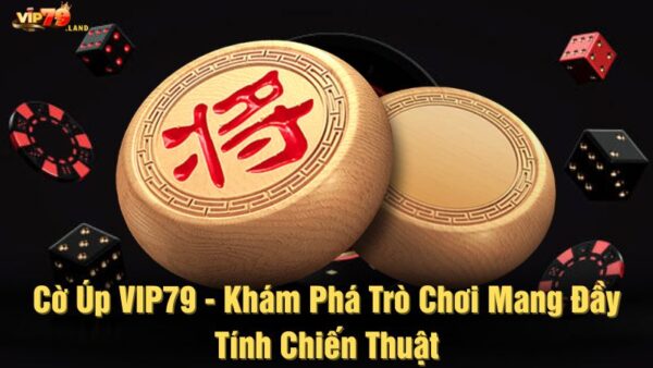 Cờ úp Vip79 - Khám phá trò chơi mang đầy tính chiến thuật