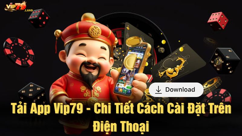 Tải app Vip79 - Chi tiết cách cài đặt trên điện thoại