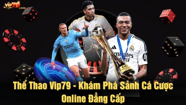 Thể thao Vip79 - Khám phá sảnh cá cược online đẳng cấp